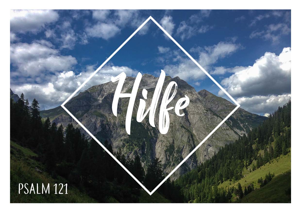 Foto eines großen Berges. Im Vordergrund Hänge mit Bäumen und Wiesen. Als Text auf dem Bild der Schriftzug "Hilfe" und der Text "Psalm 121."