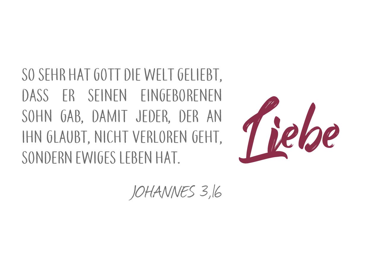 Schriftzug: "Liebe" und der Bibelvers Johannes 3 Vers 16: "So sehr hat Gott die Welt geliebt, dass er seinen eingeborenen Sohn gab, damit jeder, der an ihn glaubt, nicht verloren geht, sondern ewiges Leben hat."