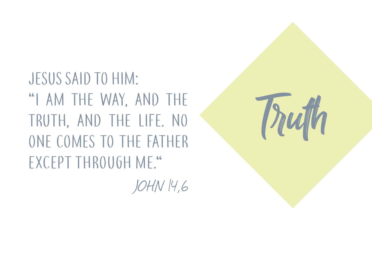 Lettering: “Truth” and the Bible verse John 14 verse 6: “Jesus said to him, ”I am the way, and the truth, and the life. No one comes to the Father except through me.”